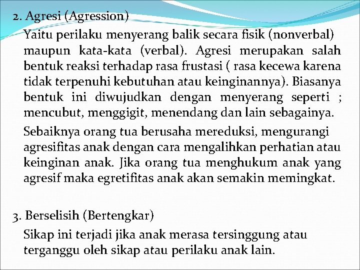 2. Agresi (Agression) Yaitu perilaku menyerang balik secara fisik (nonverbal) maupun kata-kata (verbal). Agresi