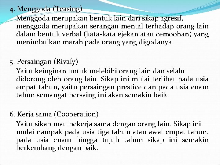 4. Menggoda (Teasing) Menggoda merupakan bentuk lain dari sikap agresif, menggoda merupakan serangan mental