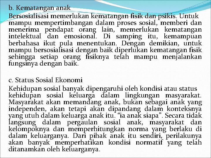 b. Kematangan anak Bersosialisasi memerlukan kematangan fisik dan psikis. Untuk mampu mempertimbangan dalam proses