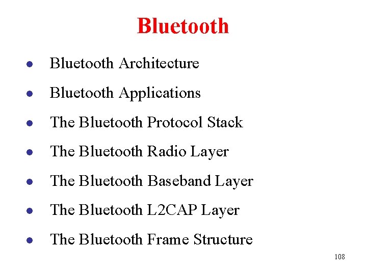 Bluetooth l Bluetooth Architecture l Bluetooth Applications l The Bluetooth Protocol Stack l The