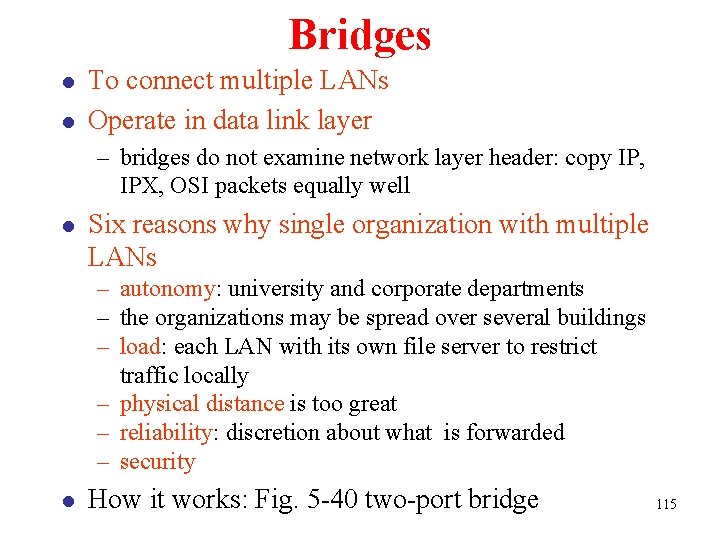 Bridges l l To connect multiple LANs Operate in data link layer – bridges