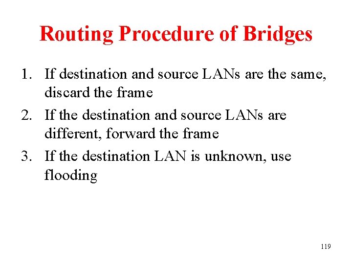 Routing Procedure of Bridges 1. If destination and source LANs are the same, discard