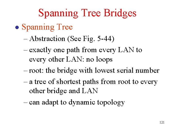 Spanning Tree Bridges l Spanning Tree – Abstraction (See Fig. 5 -44) – exactly