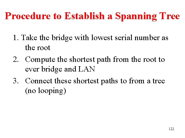 Procedure to Establish a Spanning Tree 1. Take the bridge with lowest serial number