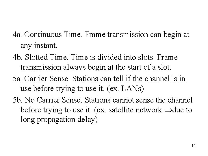 4 a. Continuous Time. Frame transmission can begin at any instant. 4 b. Slotted