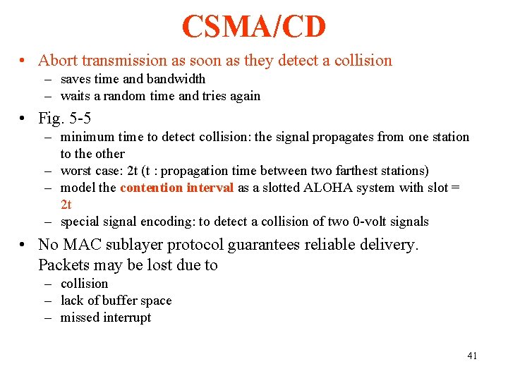 CSMA/CD • Abort transmission as soon as they detect a collision – saves time
