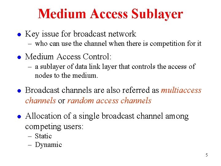 Medium Access Sublayer l Key issue for broadcast network – who can use the