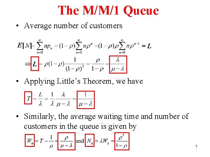 The M/M/1 Queue • Average number of customers E[ ] =L L • Applying