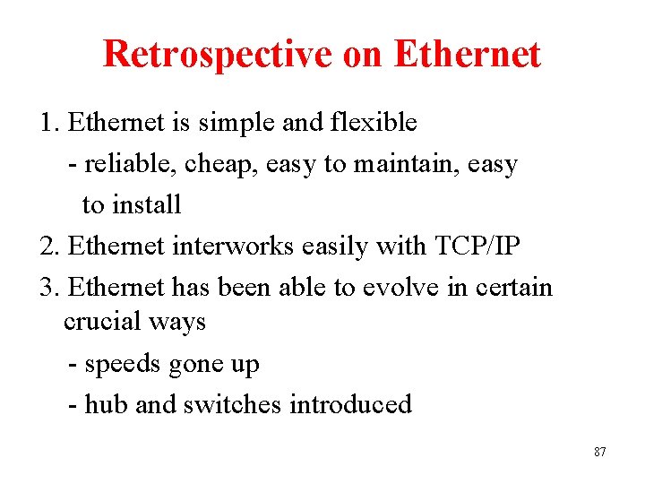 Retrospective on Ethernet 1. Ethernet is simple and flexible - reliable, cheap, easy to