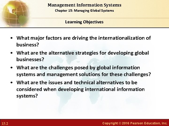 Management Information Systems Chapter 15: Managing Global Systems Learning Objectives • What major factors