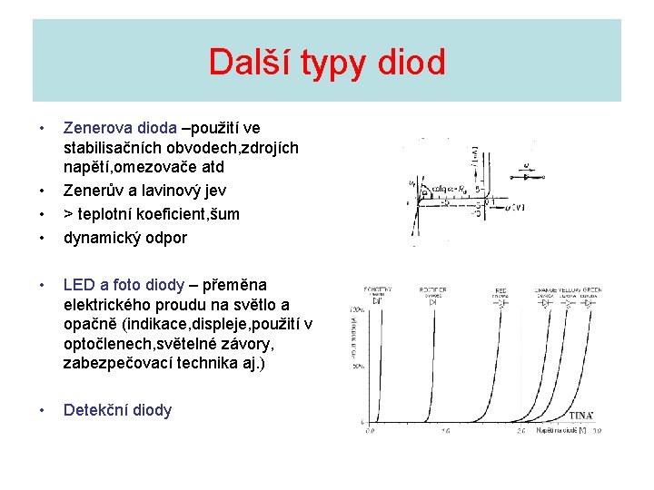 Další typy diod • • Zenerova dioda –použití ve stabilisačních obvodech, zdrojích napětí, omezovače