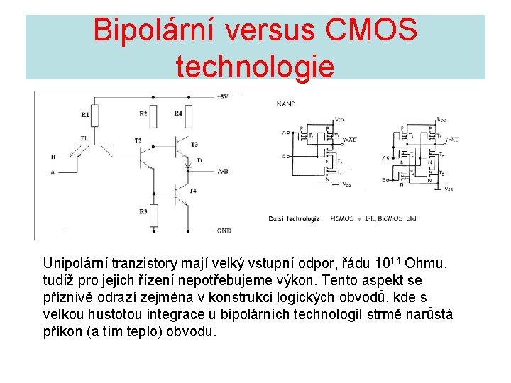 Bipolární versus CMOS technologie Unipolární tranzistory mají velký vstupní odpor, řádu 1014 Ohmu, tudíž