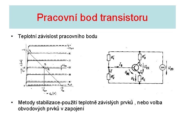 Pracovní bod transistoru • Teplotní závislost pracovního bodu • Metody stabilizace-použití teplotně závislých prvků