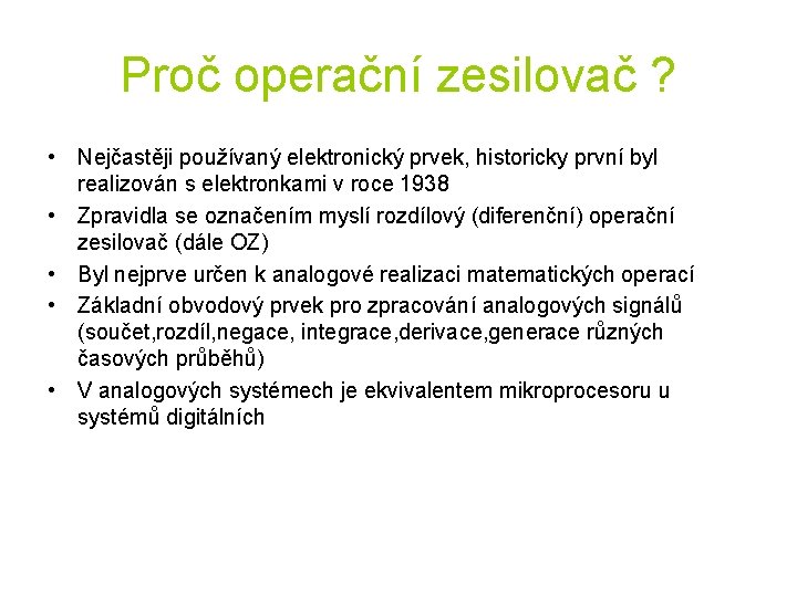 Proč operační zesilovač ? • Nejčastěji používaný elektronický prvek, historicky první byl realizován s