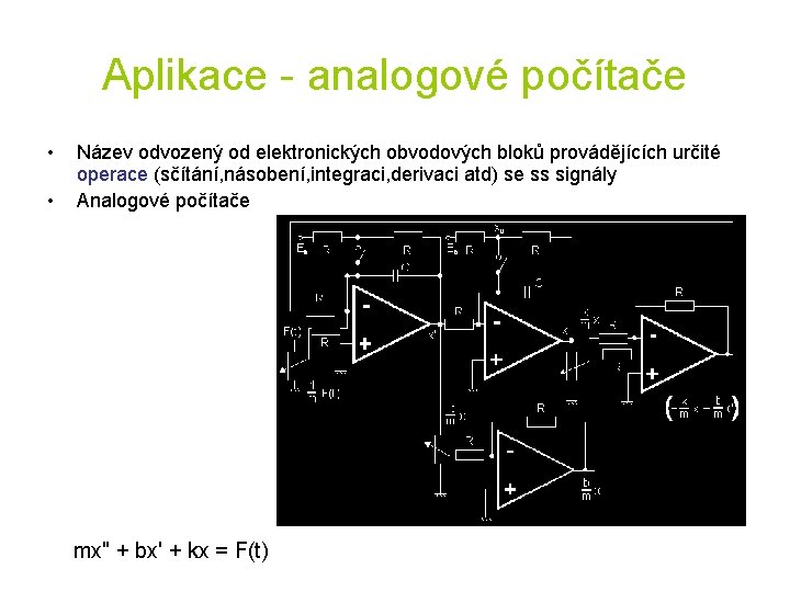 Aplikace - analogové počítače • • Název odvozený od elektronických obvodových bloků provádějících určité