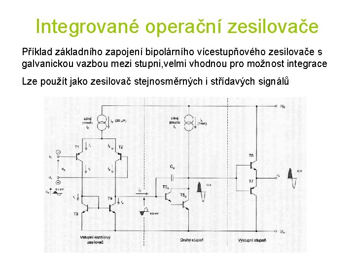 Integrované operační zesilovače Příklad základního zapojení bipolárního vícestupňového zesilovače s galvanickou vazbou mezi stupni,