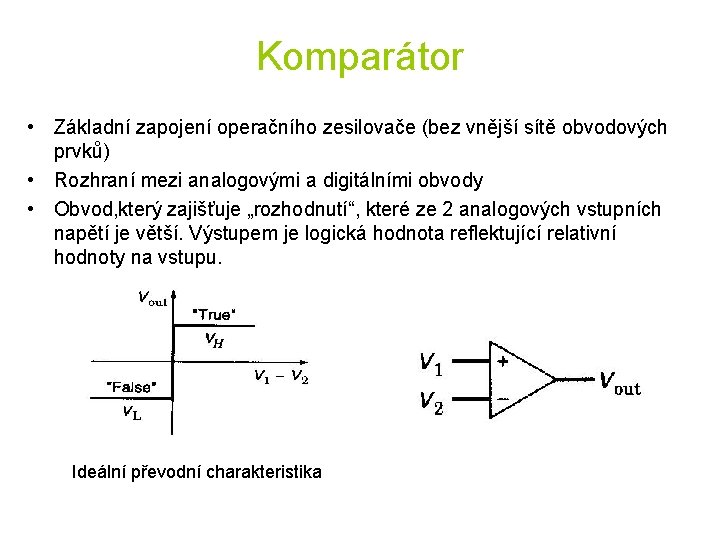 Komparátor • Základní zapojení operačního zesilovače (bez vnější sítě obvodových prvků) • Rozhraní mezi