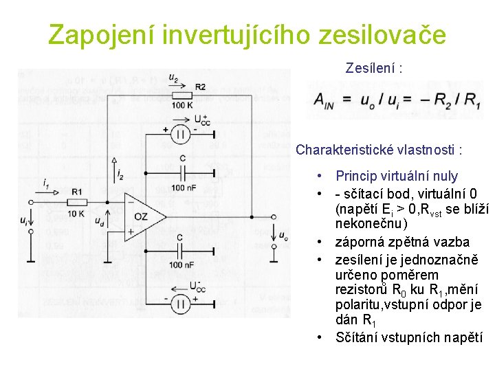 Zapojení invertujícího zesilovače Zesílení : Charakteristické vlastnosti : • Princip virtuální nuly • -