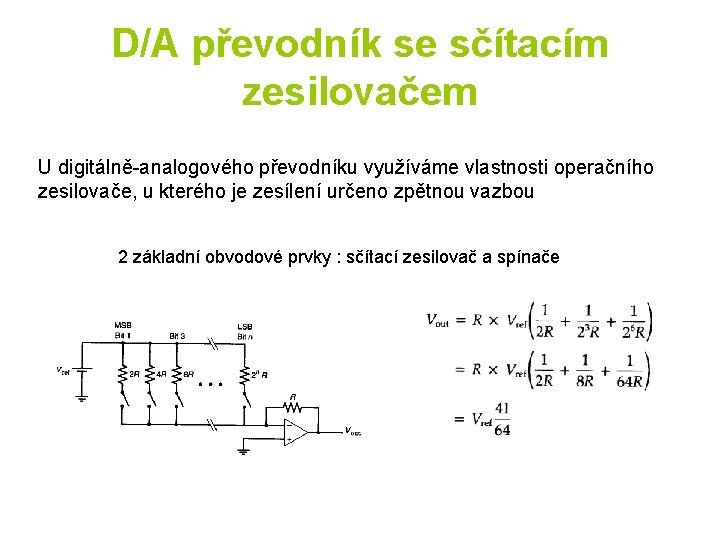 D/A převodník se sčítacím zesilovačem U digitálně-analogového převodníku využíváme vlastnosti operačního zesilovače, u kterého
