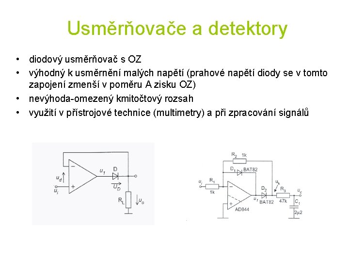  Usměrňovače a detektory • diodový usměrňovač s OZ • výhodný k usměrnění malých