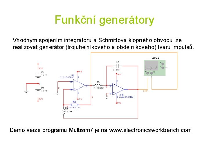 Funkční generátory Vhodným spojením integrátoru a Schmittova klopného obvodu lze realizovat generátor (trojúhelníkového a