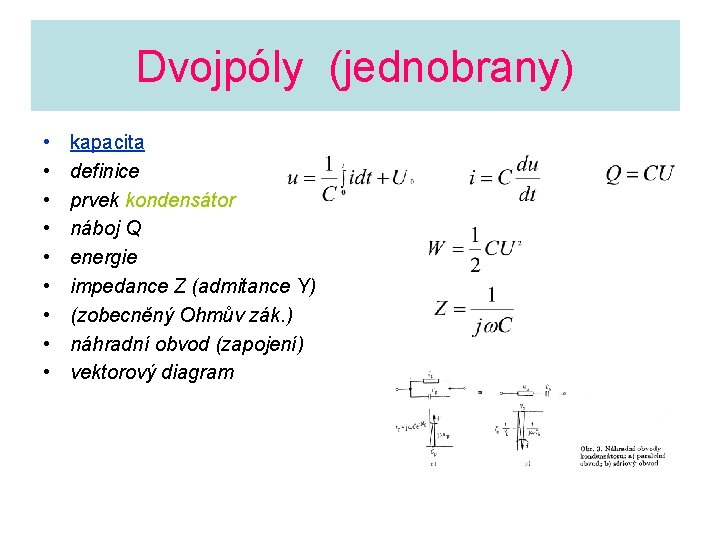 Dvojpóly (jednobrany) • • • kapacita definice prvek kondensátor náboj Q energie impedance Z