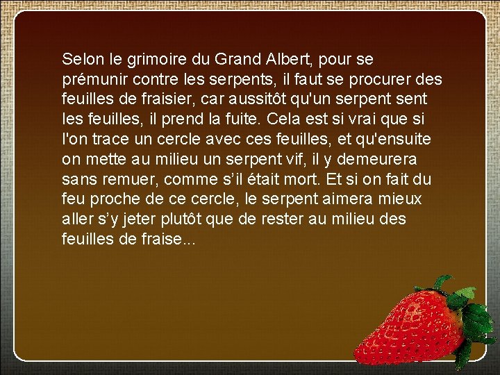 Selon le grimoire du Grand Albert, pour se prémunir contre les serpents, il faut