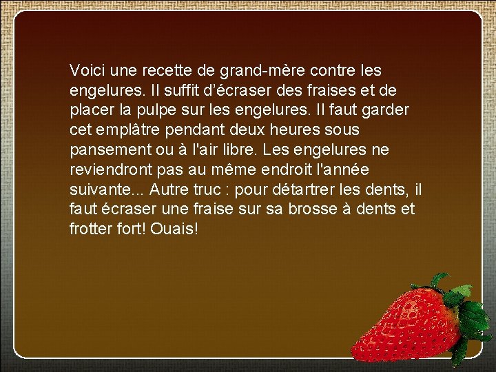 Voici une recette de grand-mère contre les engelures. Il suffit d’écraser des fraises et