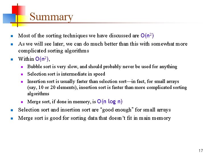 Summary n n n Most of the sorting techniques we have discussed are O(n