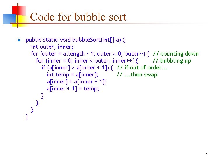 Code for bubble sort n public static void bubble. Sort(int[] a) { int outer,