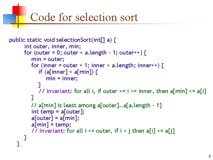 Code for selection sort public static void selection. Sort(int[] a) { int outer, inner,