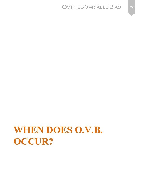 OMITTED VARIABLE BIAS WHEN DOES O. V. B. OCCUR? 22 