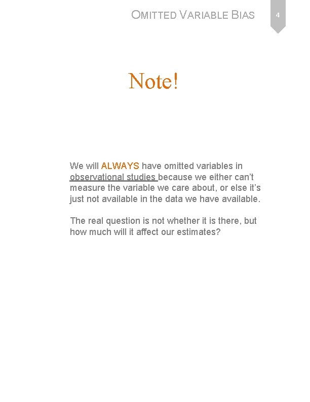 OMITTED VARIABLE BIAS Note! We will ALWAYS have omitted variables in observational studies because