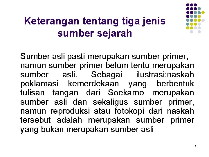 Keterangan tentang tiga jenis sumber sejarah Sumber asli pasti merupakan sumber primer, namun sumber