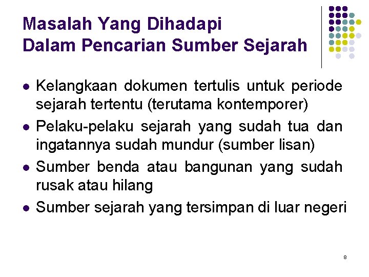 Masalah Yang Dihadapi Dalam Pencarian Sumber Sejarah l l Kelangkaan dokumen tertulis untuk periode