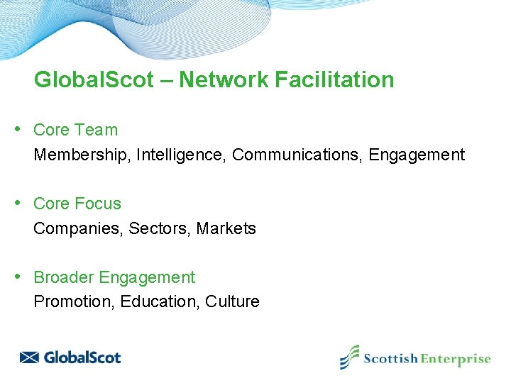 Global. Scot – Network Facilitation • Core Team Membership, Intelligence, Communications, Engagement • Core