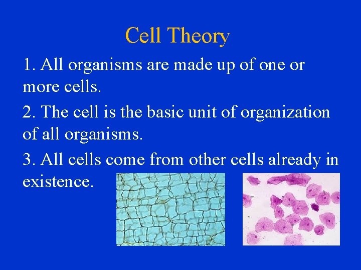 Cell Theory 1. All organisms are made up of one or more cells. 2.