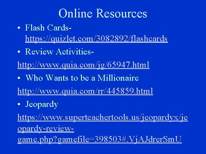 Online Resources • Flash Cardshttps: //quizlet. com/3082892/flashcards • Review Activitieshttp: //www. quia. com/jg/65947. html