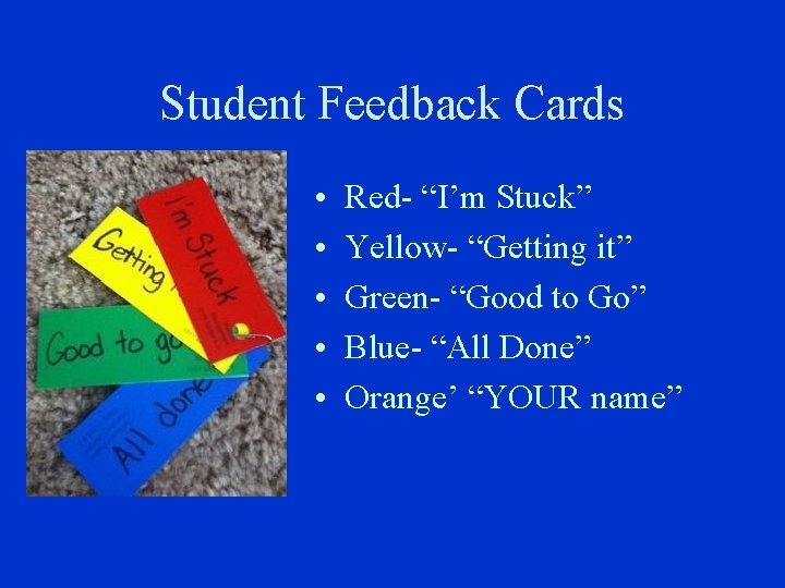 Student Feedback Cards • • • Red- “I’m Stuck” Yellow- “Getting it” Green- “Good