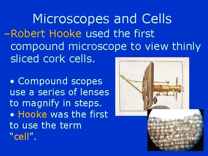 Microscopes and Cells –Robert Hooke used the first compound microscope to view thinly sliced