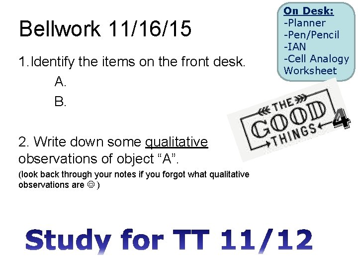 Bellwork 11/16/15 1. Identify the items on the front desk. A. B. 2. Write