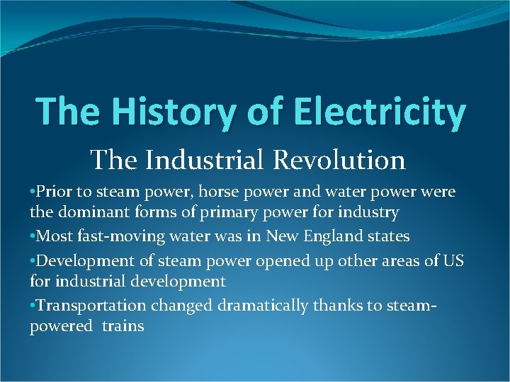 The History of Electricity The Industrial Revolution • Prior to steam power, horse power