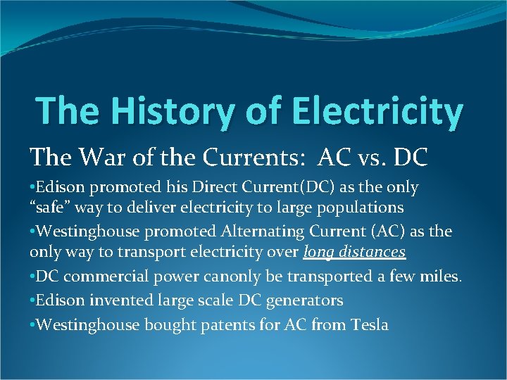 The History of Electricity The War of the Currents: AC vs. DC • Edison