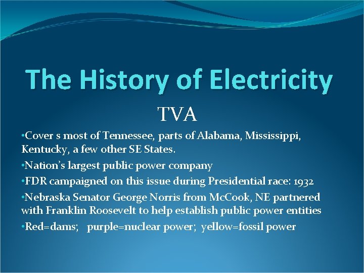The History of Electricity TVA • Cover s most of Tennessee, parts of Alabama,