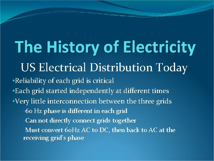 The History of Electricity US Electrical Distribution Today • Reliability of each grid is