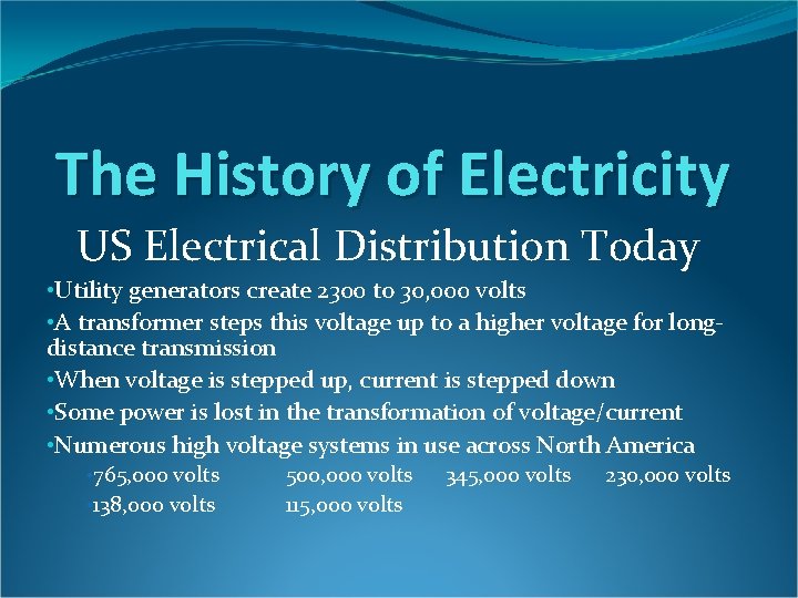 The History of Electricity US Electrical Distribution Today • Utility generators create 2300 to