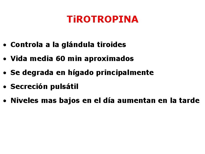 Ti. ROTROPINA • Controla a la glándula tiroides • Vida media 60 min aproximados