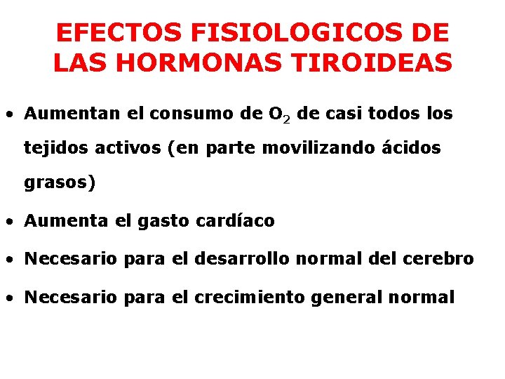 EFECTOS FISIOLOGICOS DE LAS HORMONAS TIROIDEAS • Aumentan el consumo de O 2 de
