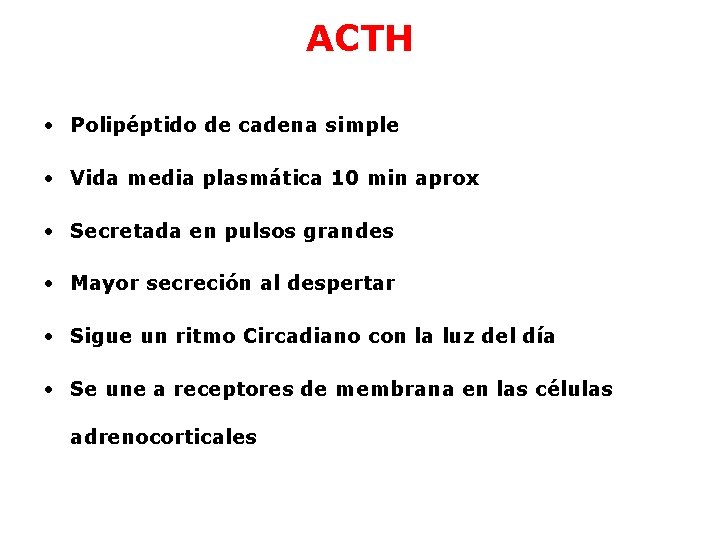 ACTH • Polipéptido de cadena simple • Vida media plasmática 10 min aprox •