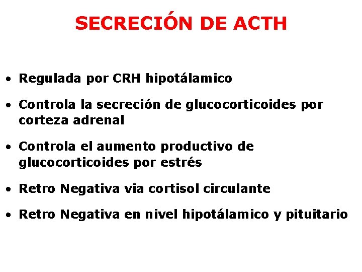 SECRECIÓN DE ACTH • Regulada por CRH hipotálamico • Controla la secreción de glucocorticoides